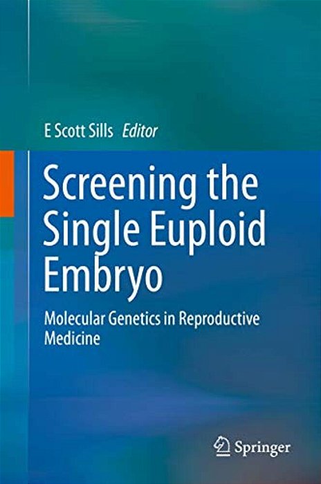 Screening The Single Euploid Embryo: Molecular Genetics In Reproductive Medicine-..