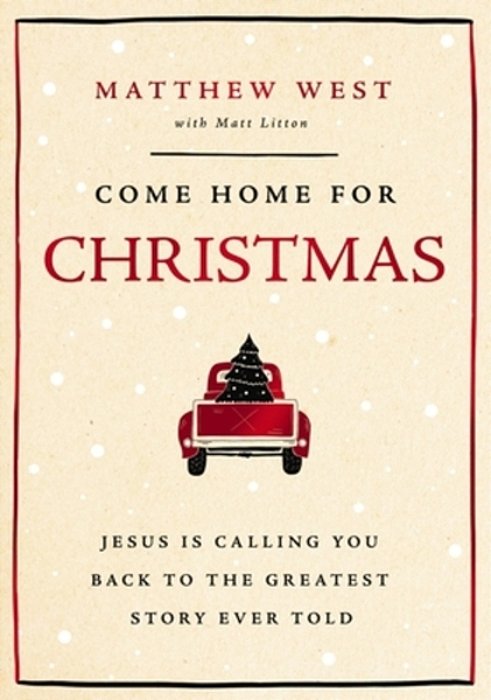 Come Home For Christmas: Jesus Is Calling You Back To The Greatest Story Ever Told-..