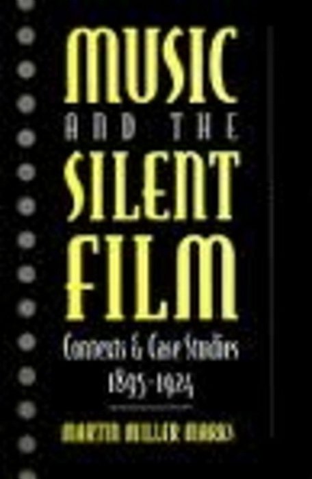 Music And The Silent Film: Contexts And Case Studies, 1895-1924-..