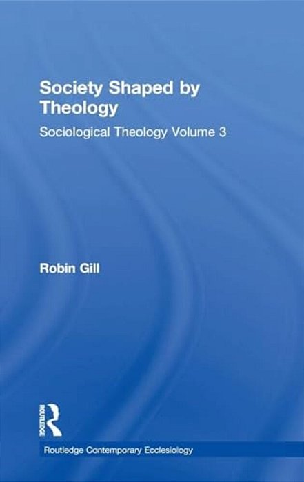 Society Shaped By Theology: Sociological Theology Volume 3-..