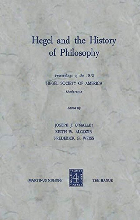 Hegel And The History Of Philosophy: Proceedings Of The 1972 Hegel Society Of America Conference-..