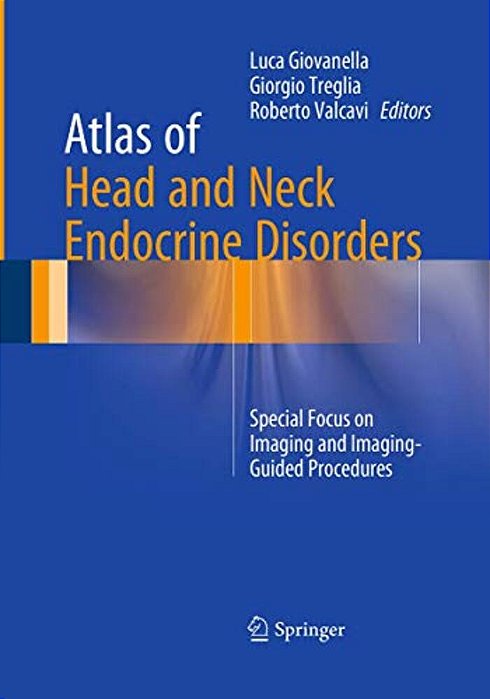 Atlas Of Head And Neck Endocrine Disorders: Special Focus On Imaging And Imaging-Guided Procedures-..