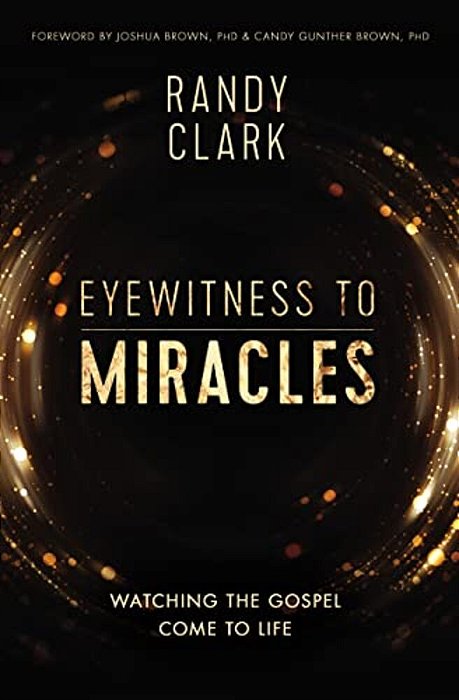 Eyewitness To Miracles: Watching The Gospel Come To Life-..