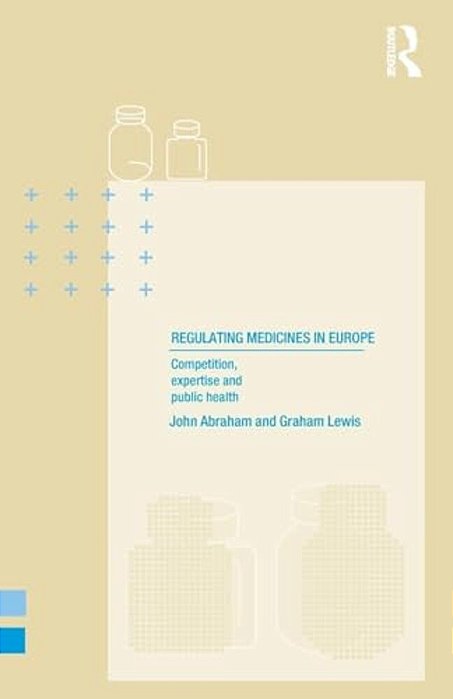 Regulating Medicines In Europe: Competition, Expertise And Public Health-..