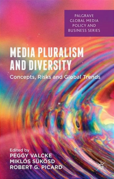 Media Pluralism And Diversity: Concepts, Risks And Global Trends-..