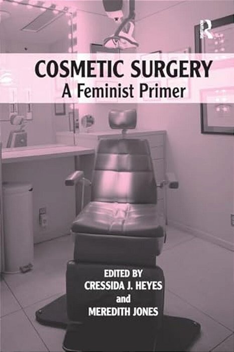 Cosmetic Surgery: A Feminist Primer-..