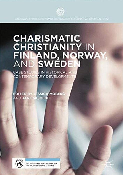 Charismatic Christianity In Finland, Norway, And Sweden: Case Studies In Historical And Contemporary Developments-..