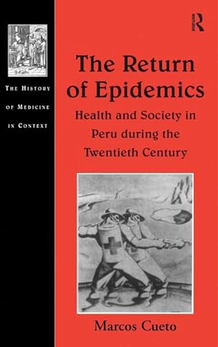The Return Of Epidemics: Health And Society In Peru During The Twentieth Century-..