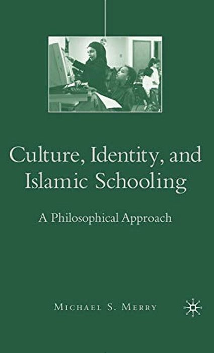 Culture, Identity, And Islamic Schooling: A Philosophical Approach-..