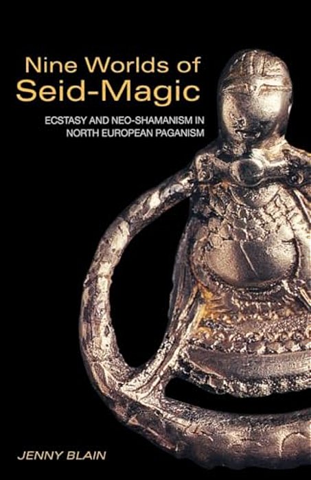 Nine Worlds Of Seid-Magic: Ecstasy And Neo-Shamanism In North European Paganism-..