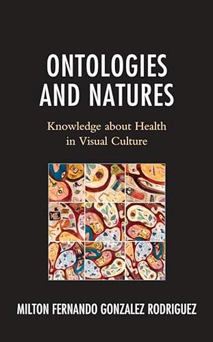 Ontologies And Natures: Knowledge About Health In Visual Culture-..