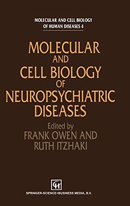 Molecular And Cell Biology Of Neuropsychiatric Diseases-..