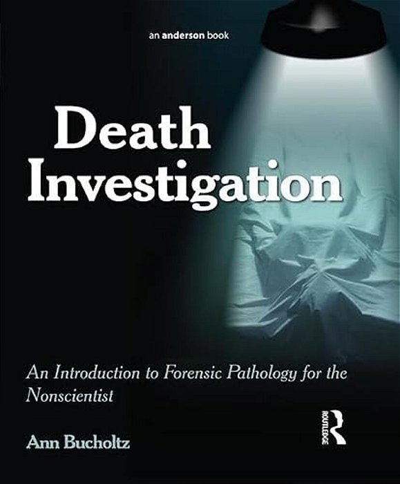 Death Investigation: An Introduction To Forensic Pathology For The Nonscientist-..