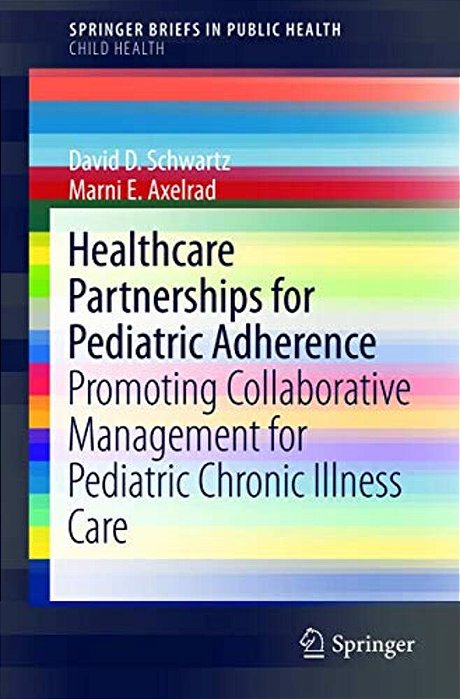 Healthcare Partnerships For Pediatric Adherence: Promoting Collaborative Management For Pediatric Chronic Illness Care-..