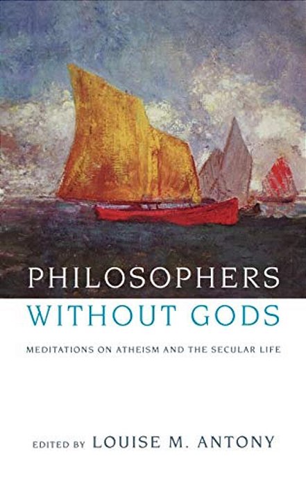 Philosophers Without Gods: Meditations On Atheism And The Secular Life-..