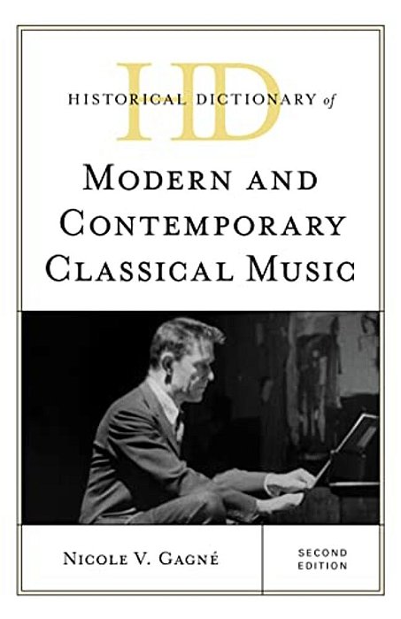 Historical Dictionary Of Modern And Contemporary Classical Music-..