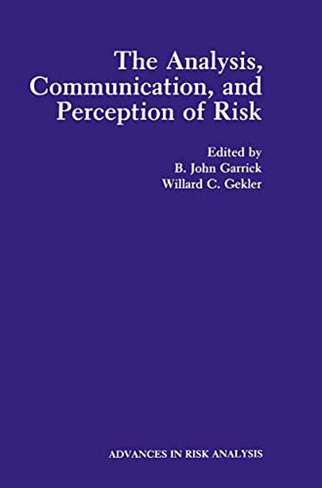 The Analysis, Communication, And Perception Of Risk-..