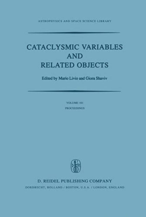 Cataclysmic Variables And Related Objects: Proceedings Of The 72Nd Colloquium Of The International Astronomical Union Held In Haifa, Israel, August 9- -..