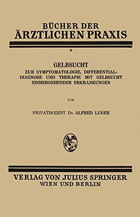 Gelbsucht: Zur Symptomatologie, Differentialdiagnose Und Therapie Mit Gelbsucht Einhergehender Erkrankungen-..