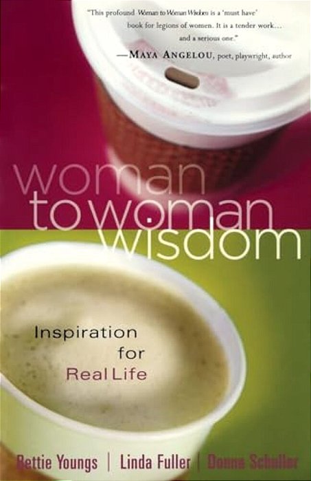 Woman To Woman Wisdom: Inspiration For Real Life-..