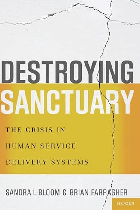 Destroying Sanctuary: The Crisis In Human Service Delivery Systems-..