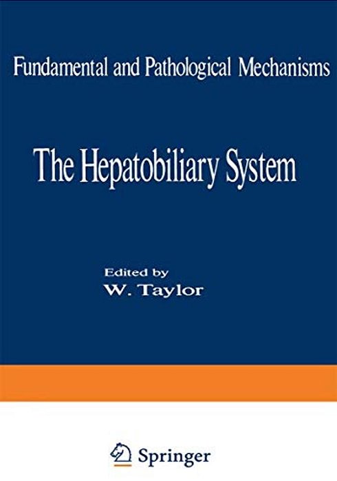 The Hepatobiliary System: Fundamental And Pathological Mechanisms-..