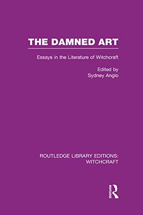 The Damned Art (Rle Witchcraft): Essays In The Literature Of Witchcraft-..