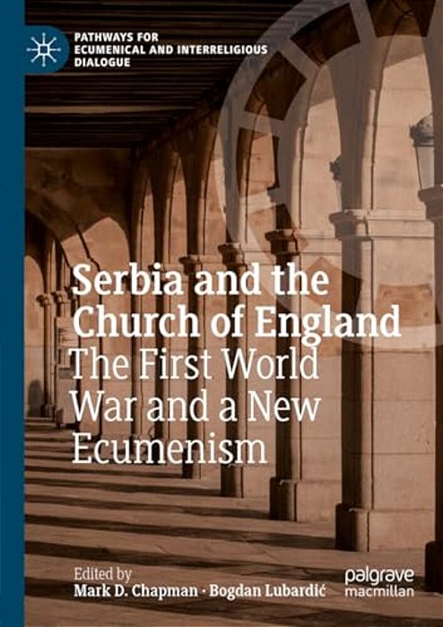 Serbia And The Church Of England: The First World War And A New Ecumenism-..
