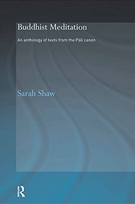 Buddhist Meditation: An Anthology Of Texts From The Pali Canon-..