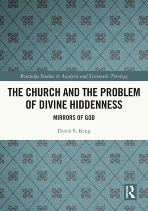 The Church And The Problem Of Divine Hiddenness: Mirrors Of God-..