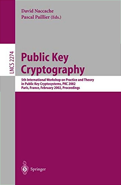 Public Key Cryptography: 5Th International Workshop On Practice And Theory In Public Key Cryptosystems, Pkc 2002, Paris, France, February 12-14, 2002-..