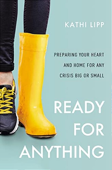 Ready For Anything: Preparing Your Heart And Home For Any Crisis Big Or Small-..