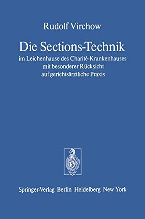 Die Sections-Technik Im Leichenhause Des Charité-Krankenhauses Mit Besonderer Rücksicht Auf Gerichtsärztliche Praxis: Das Preussische Regulativ Für Da-..