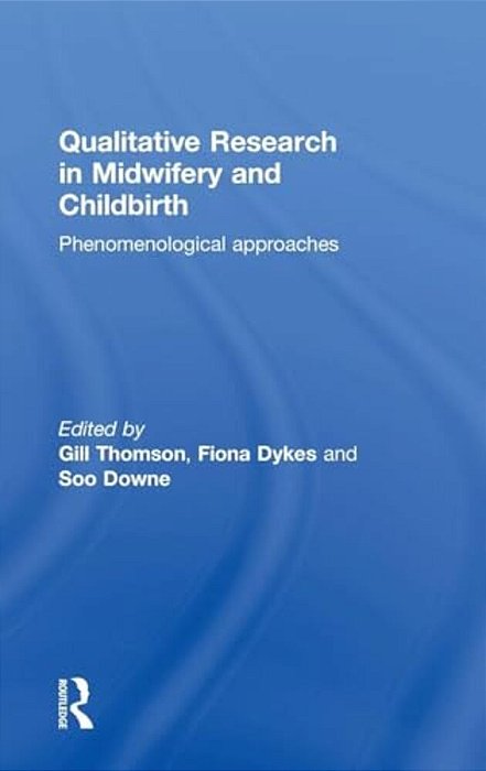 Qualitative Research In Midwifery And Childbirth: Phenomenological Approaches-..