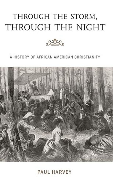 Through The Storm, Through The Night: A History Of African American Christianity-..