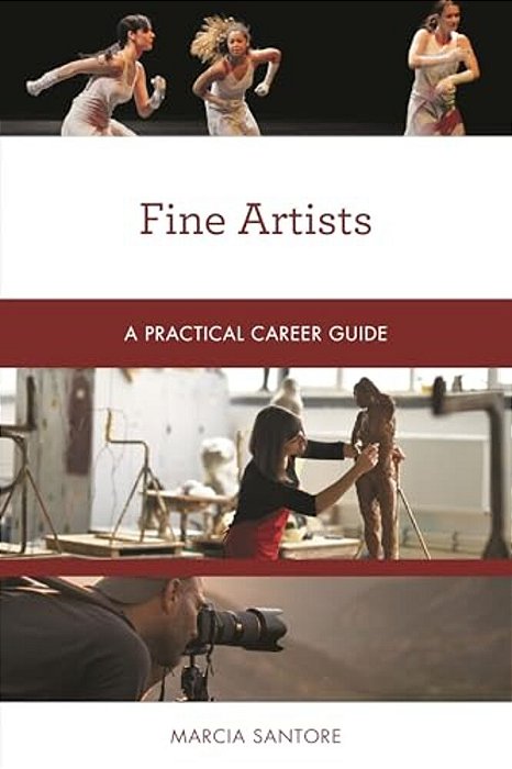 Fine Artists: A Practical Career Guide-..