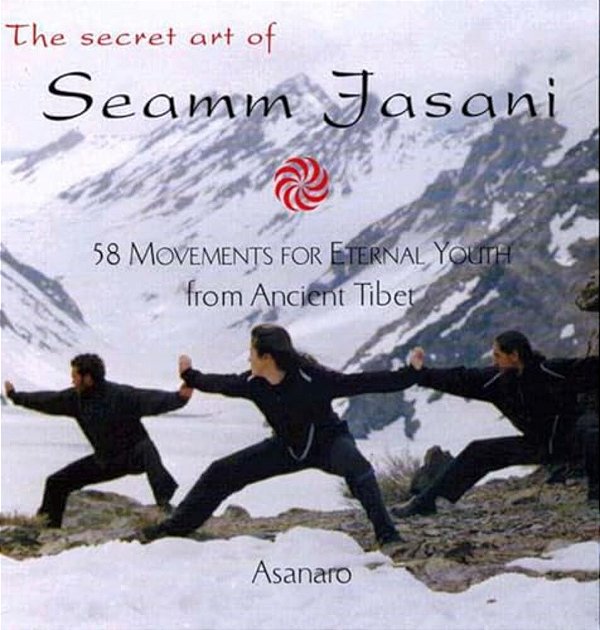 The Secret Art Of Seamm-Jasani: 58 Movements For Eternal Youth From Ancient Tibet-..
