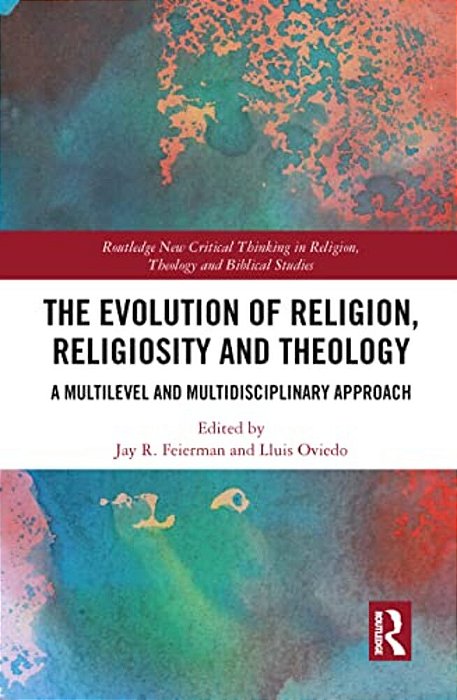 The Evolution Of Religion, Religiosity And Theology: A Multi-Level And Multi-Disciplinary Approach-..