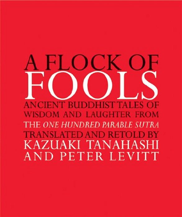 A Flock Of Fools: Ancient Buddhist Tales Of Wisdom And Laughter From The One Hundred Parable Sutra-..