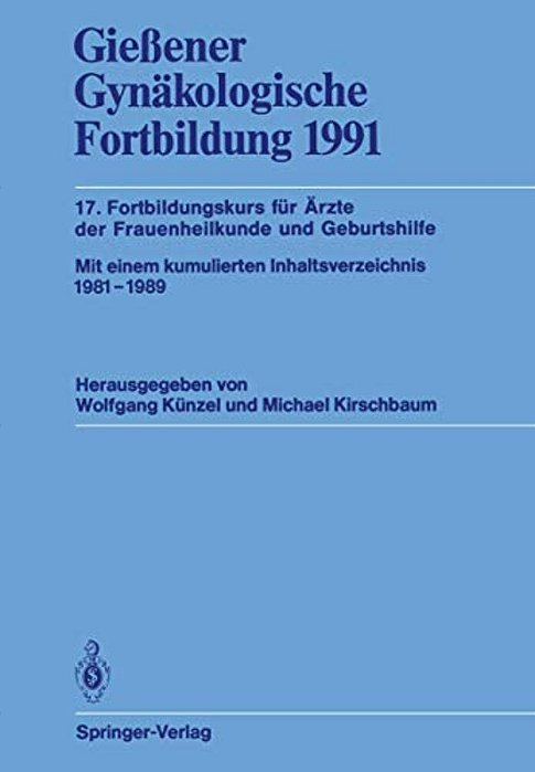 Gießener Gynäkologische Fortbildung 1991: 17. Fortbildungskurs Für Ärzte Der Frauenheilkunde Und Geburtshilfe-..