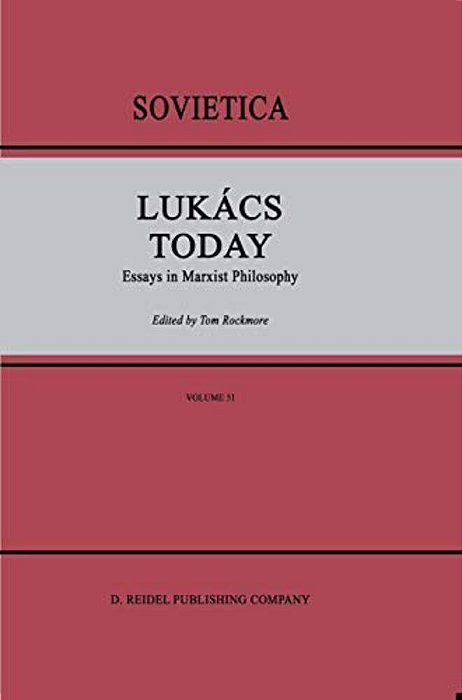 Lukács Today: Essays In Marxist Philosophy-..