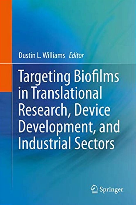 Targeting Biofilms In Translational Research, Device Development, And Industrial Sectors-..