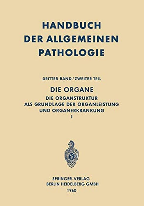 Die Organe: Die Organstruktur Als Grundlage Der Organleistung Und Organerkrankung I-..