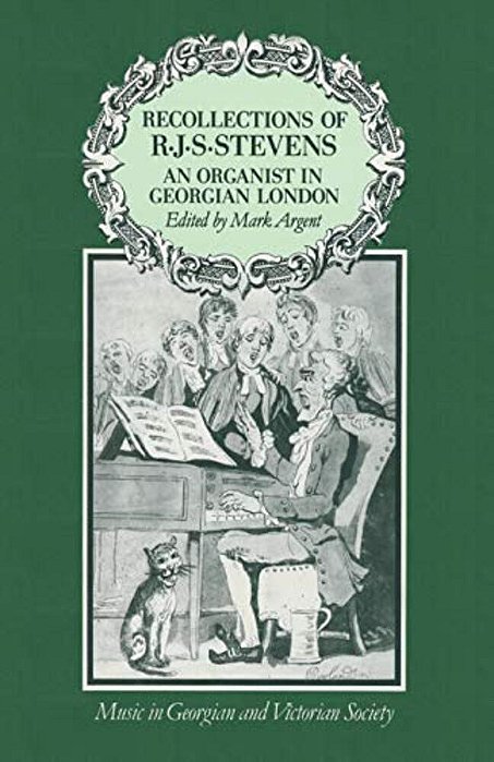 Recollections Of R. J. S. Stevens: An Organist In Georgian London-..