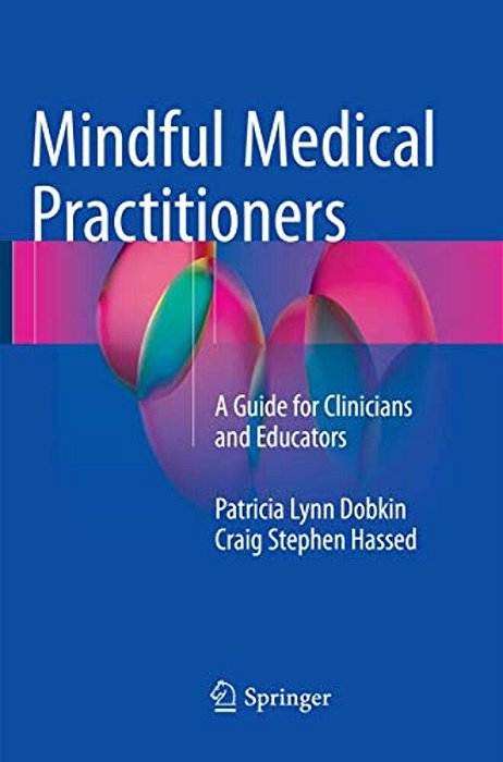Mindful Medical Practitioners: A Guide For Clinicians And Educators-..