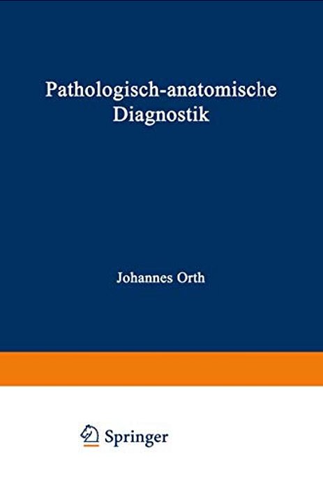 Pathologisch-Anatomische Diagnostik: Nebst Anleitung Zur Ausführung Von Obduktionen Sowie Von Pathologisch-Histologischen Untersuchungen-..