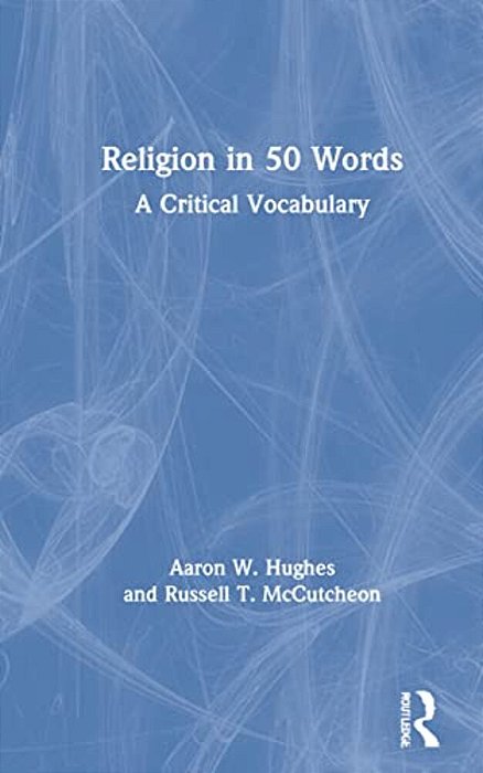 Religion In 50 Words: A Critical Vocabulary-..