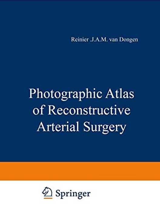 Photographic Atlas Of Reconstructive Arterial Surgery-..