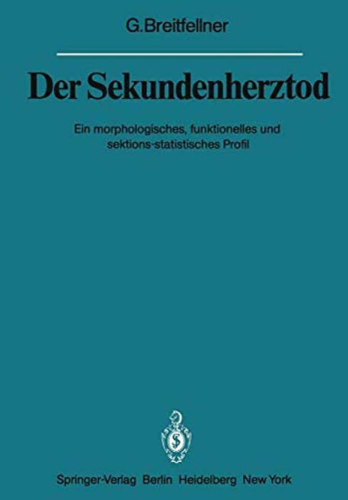 Der Sekundenherztod: Ein Morphologisches, Funktionelles Und Sektions-Statistisches Profil-..
