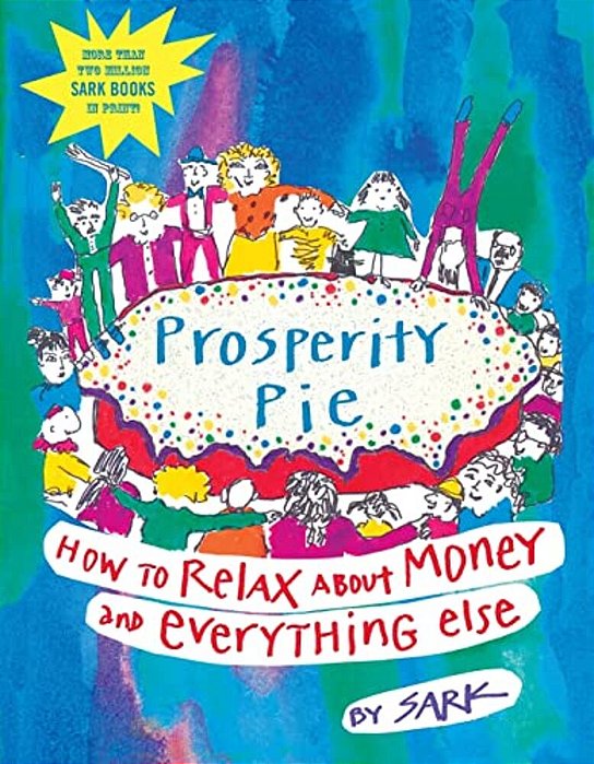 Prosperity Pie: How To Relax About Money And Everything Else-..